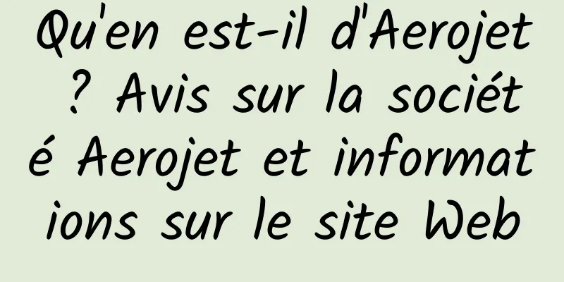 Qu'en est-il d'Aerojet ? Avis sur la société Aerojet et informations sur le site Web