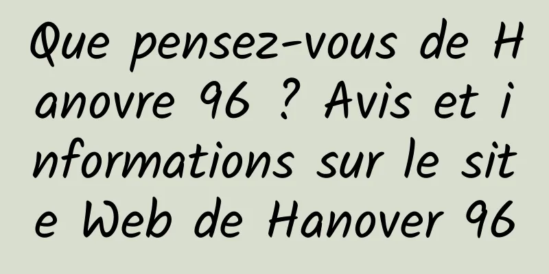 Que pensez-vous de Hanovre 96 ? Avis et informations sur le site Web de Hanover 96