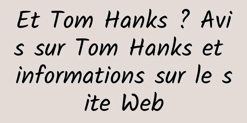 Et Tom Hanks ? Avis sur Tom Hanks et informations sur le site Web