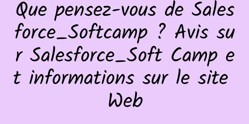 Que pensez-vous de Salesforce_Softcamp ? Avis sur Salesforce_Soft Camp et informations sur le site Web