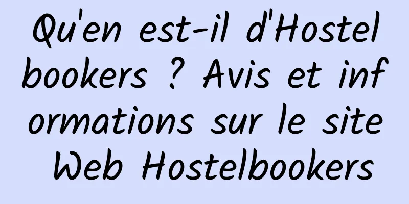 Qu'en est-il d'Hostelbookers ? Avis et informations sur le site Web Hostelbookers