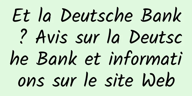 Et la Deutsche Bank ? Avis sur la Deutsche Bank et informations sur le site Web