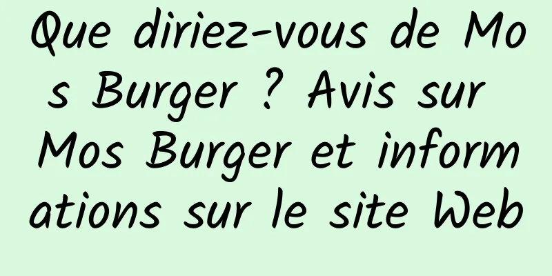 Que diriez-vous de Mos Burger ? Avis sur Mos Burger et informations sur le site Web
