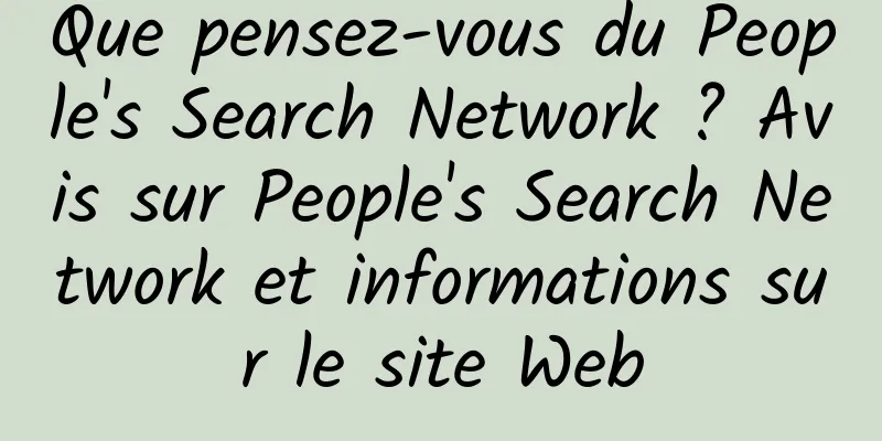 Que pensez-vous du People's Search Network ? Avis sur People's Search Network et informations sur le site Web