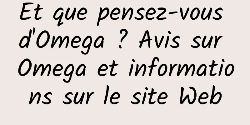 Et que pensez-vous d'Omega ? Avis sur Omega et informations sur le site Web