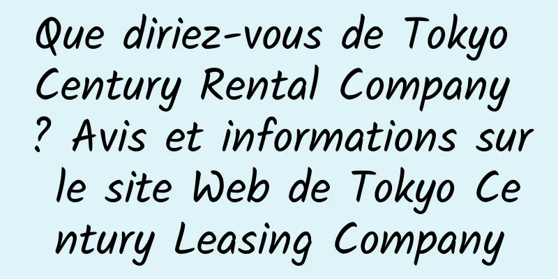 Que diriez-vous de Tokyo Century Rental Company ? Avis et informations sur le site Web de Tokyo Century Leasing Company