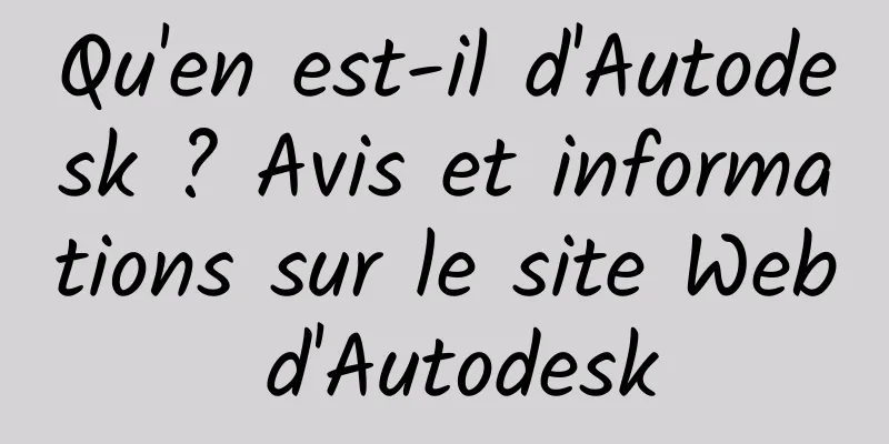 Qu'en est-il d'Autodesk ? Avis et informations sur le site Web d'Autodesk