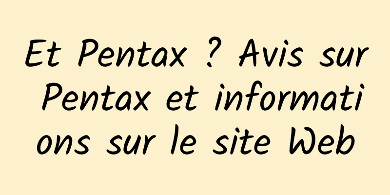 Et Pentax ? Avis sur Pentax et informations sur le site Web