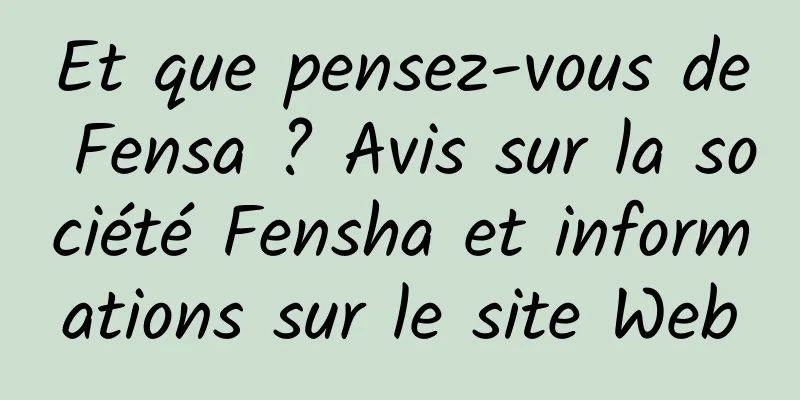 Et que pensez-vous de Fensa ? Avis sur la société Fensha et informations sur le site Web