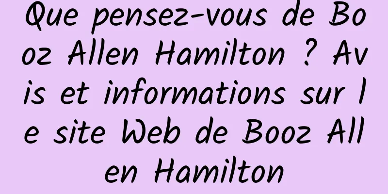 Que pensez-vous de Booz Allen Hamilton ? Avis et informations sur le site Web de Booz Allen Hamilton