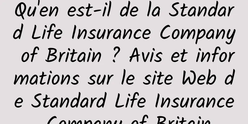 Qu'en est-il de la Standard Life Insurance Company of Britain ? Avis et informations sur le site Web de Standard Life Insurance Company of Britain
