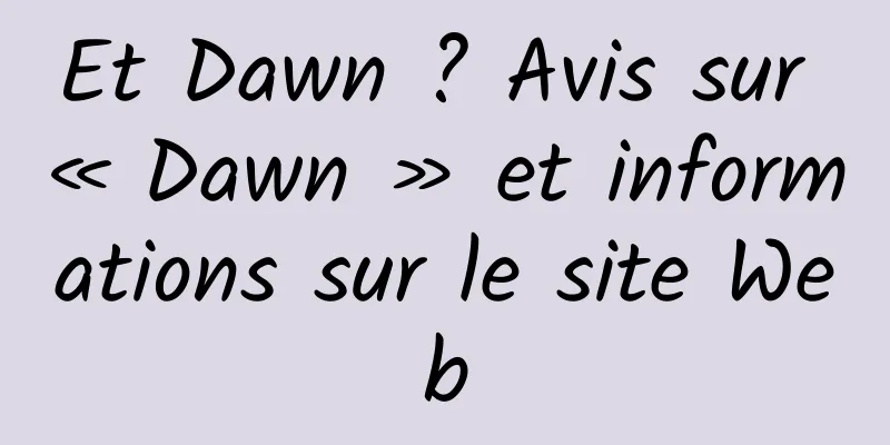 Et Dawn ? Avis sur « Dawn » et informations sur le site Web