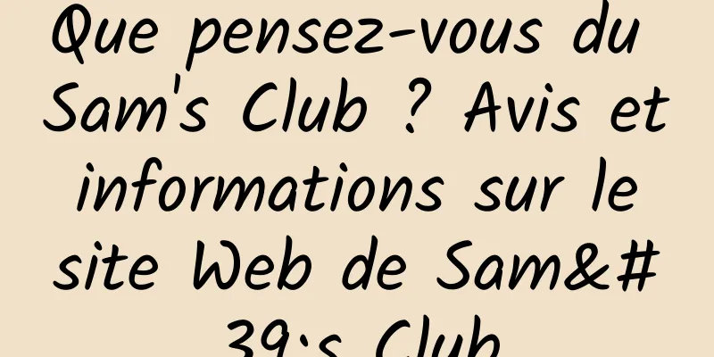 Que pensez-vous du Sam's Club ? Avis et informations sur le site Web de Sam's Club
