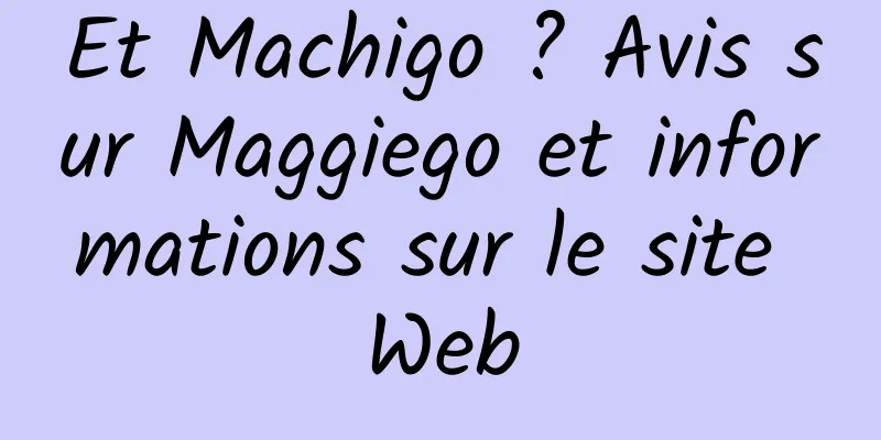 Et Machigo ? Avis sur Maggiego et informations sur le site Web