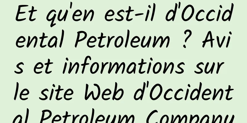 Et qu'en est-il d'Occidental Petroleum ? Avis et informations sur le site Web d'Occidental Petroleum Company
