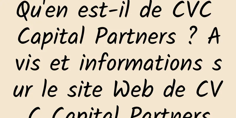 Qu'en est-il de CVC Capital Partners ? Avis et informations sur le site Web de CVC Capital Partners