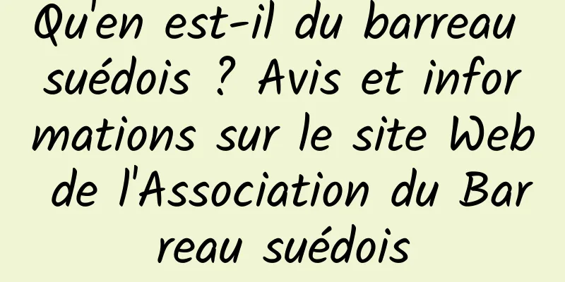 Qu'en est-il du barreau suédois ? Avis et informations sur le site Web de l'Association du Barreau suédois