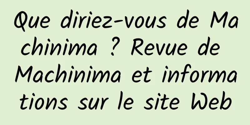 Que diriez-vous de Machinima ? Revue de Machinima et informations sur le site Web