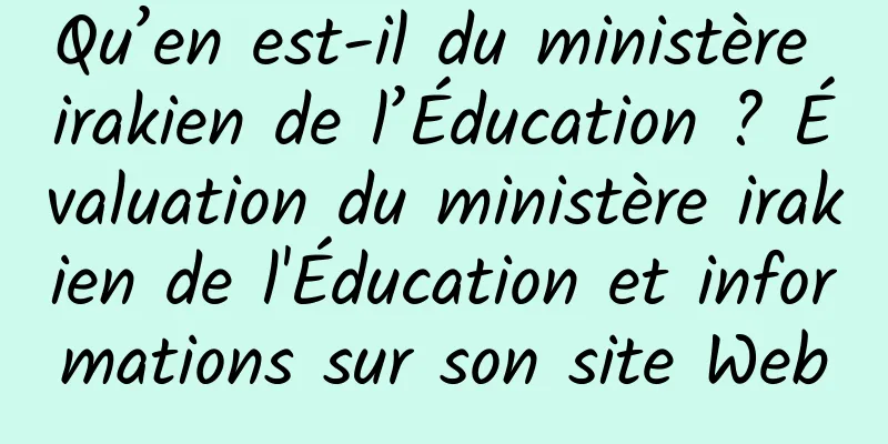 Qu’en est-il du ministère irakien de l’Éducation ? Évaluation du ministère irakien de l'Éducation et informations sur son site Web