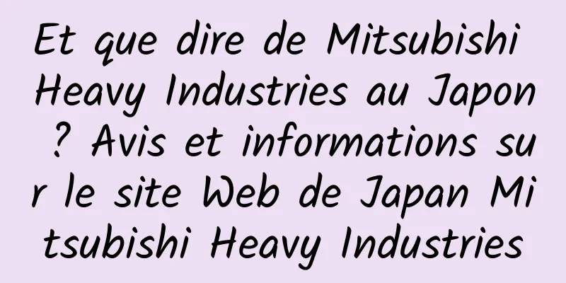 Et que dire de Mitsubishi Heavy Industries au Japon ? Avis et informations sur le site Web de Japan Mitsubishi Heavy Industries