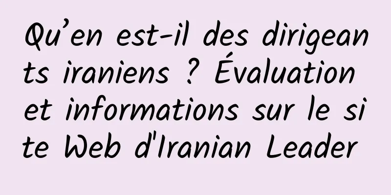 Qu’en est-il des dirigeants iraniens ? Évaluation et informations sur le site Web d'Iranian Leader 