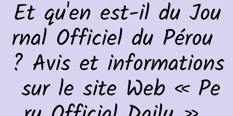 Et qu'en est-il du Journal Officiel du Pérou ? Avis et informations sur le site Web « Peru Official Daily » 
