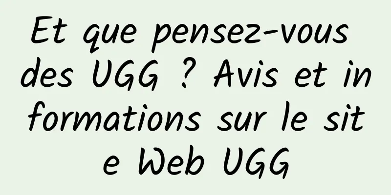 Et que pensez-vous des UGG ? Avis et informations sur le site Web UGG