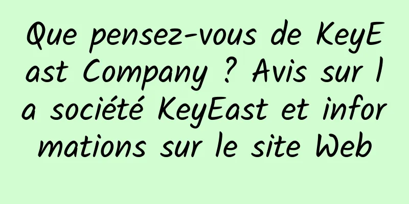 Que pensez-vous de KeyEast Company ? Avis sur la société KeyEast et informations sur le site Web