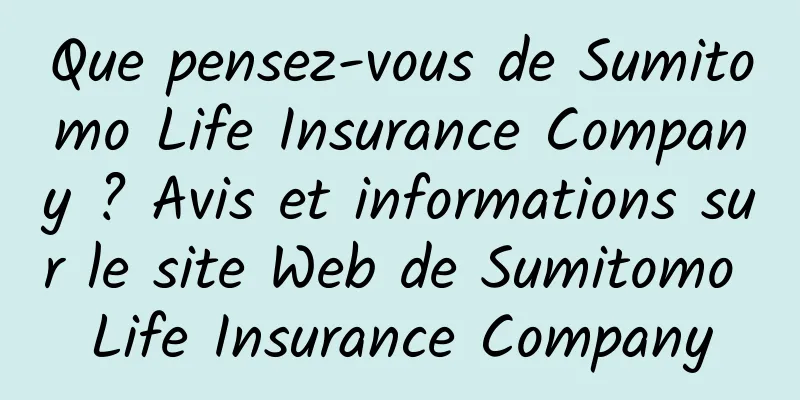 Que pensez-vous de Sumitomo Life Insurance Company ? Avis et informations sur le site Web de Sumitomo Life Insurance Company