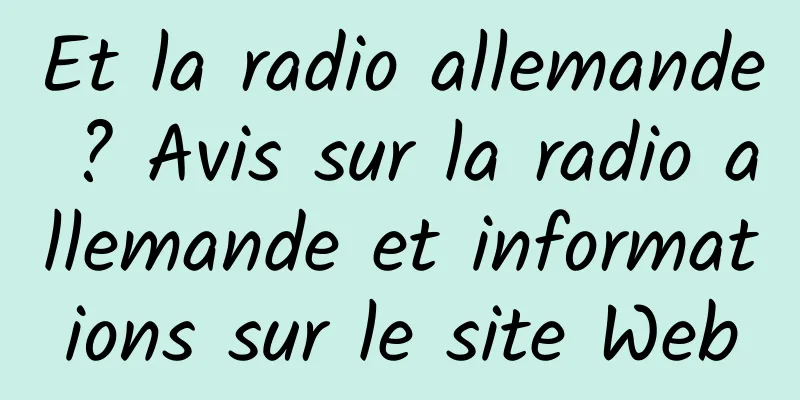 Et la radio allemande ? Avis sur la radio allemande et informations sur le site Web