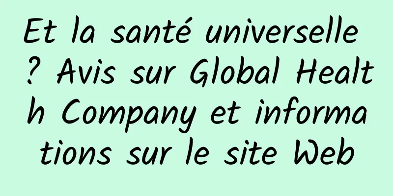 Et la santé universelle ? Avis sur Global Health Company et informations sur le site Web