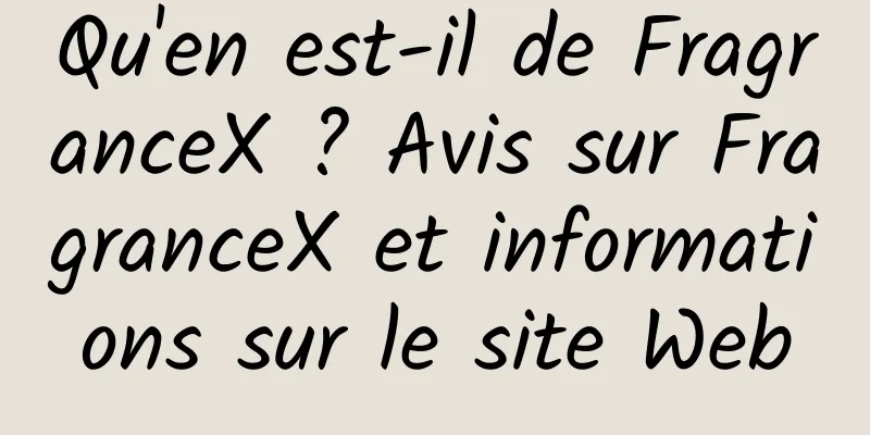 Qu'en est-il de FragranceX ? Avis sur FragranceX et informations sur le site Web