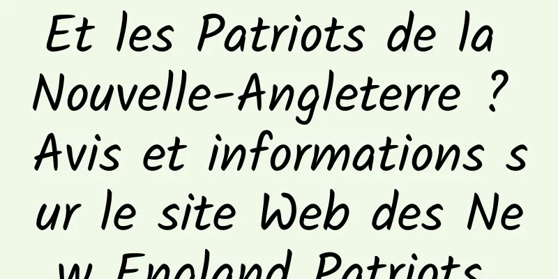 Et les Patriots de la Nouvelle-Angleterre ? Avis et informations sur le site Web des New England Patriots 
