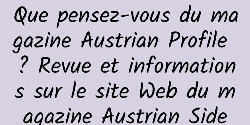 Que pensez-vous du magazine Austrian Profile ? Revue et informations sur le site Web du magazine Austrian Side