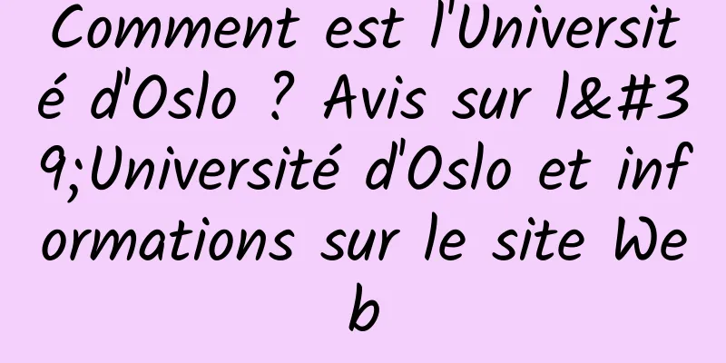 Comment est l'Université d'Oslo ? Avis sur l'Université d'Oslo et informations sur le site Web