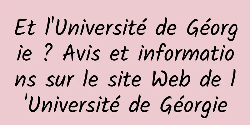 Et l'Université de Géorgie ? Avis et informations sur le site Web de l'Université de Géorgie