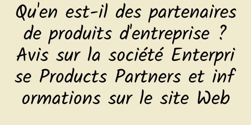 Qu'en est-il des partenaires de produits d'entreprise ? Avis sur la société Enterprise Products Partners et informations sur le site Web