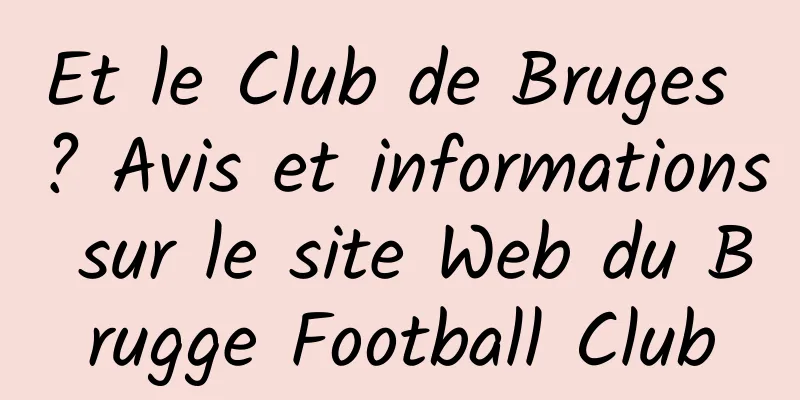 Et le Club de Bruges ? Avis et informations sur le site Web du Brugge Football Club