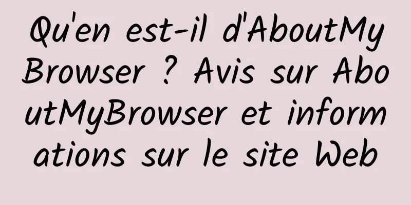 Qu'en est-il d'AboutMyBrowser ? Avis sur AboutMyBrowser et informations sur le site Web