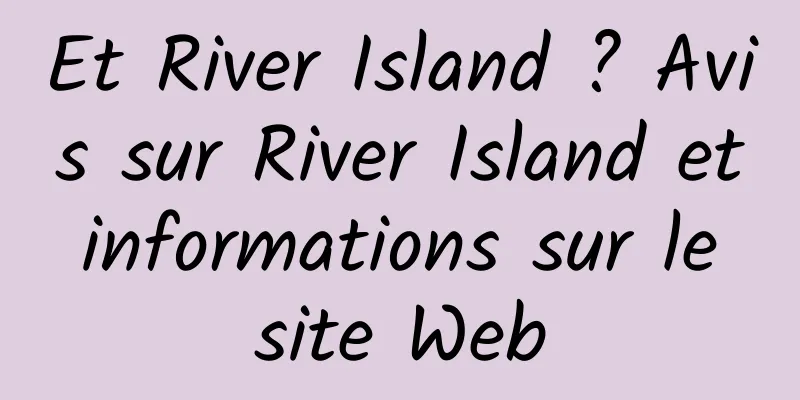Et River Island ? Avis sur River Island et informations sur le site Web
