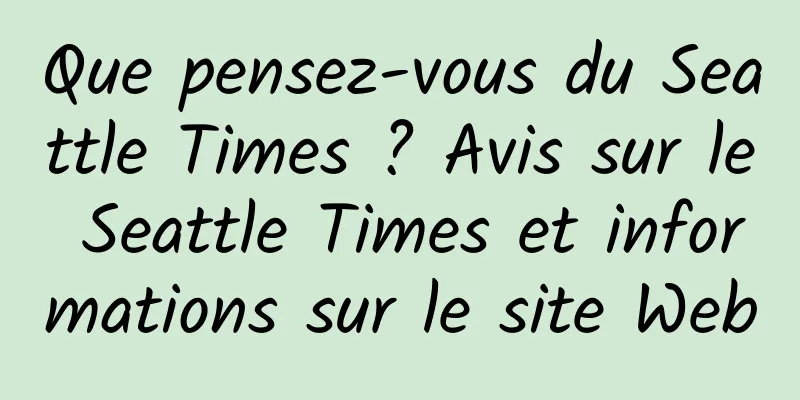 Que pensez-vous du Seattle Times ? Avis sur le Seattle Times et informations sur le site Web
