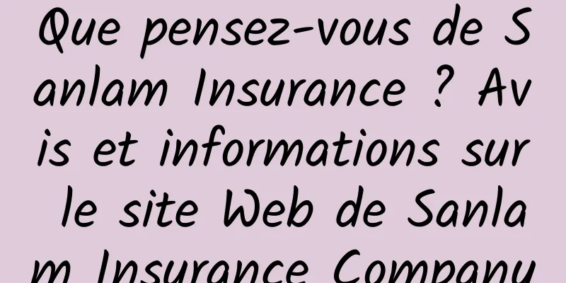 Que pensez-vous de Sanlam Insurance ? Avis et informations sur le site Web de Sanlam Insurance Company