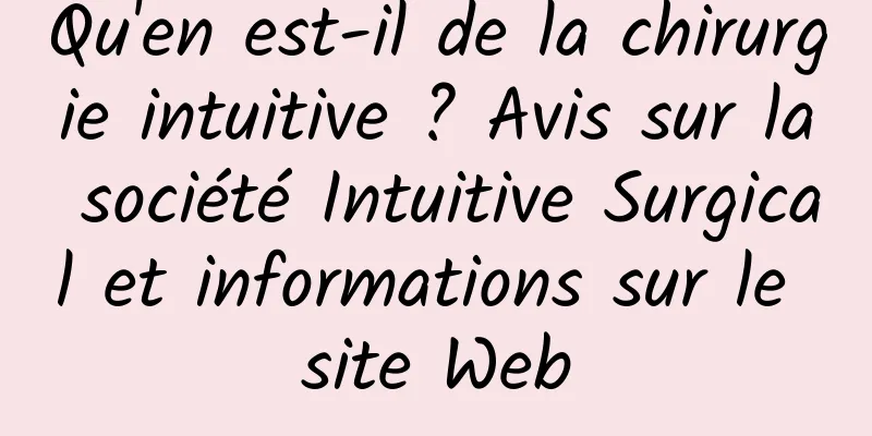 Qu'en est-il de la chirurgie intuitive ? Avis sur la société Intuitive Surgical et informations sur le site Web