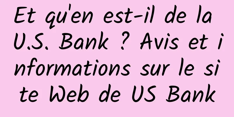 Et qu'en est-il de la U.S. Bank ? Avis et informations sur le site Web de US Bank