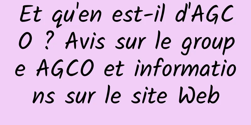 Et qu'en est-il d'AGCO ? Avis sur le groupe AGCO et informations sur le site Web