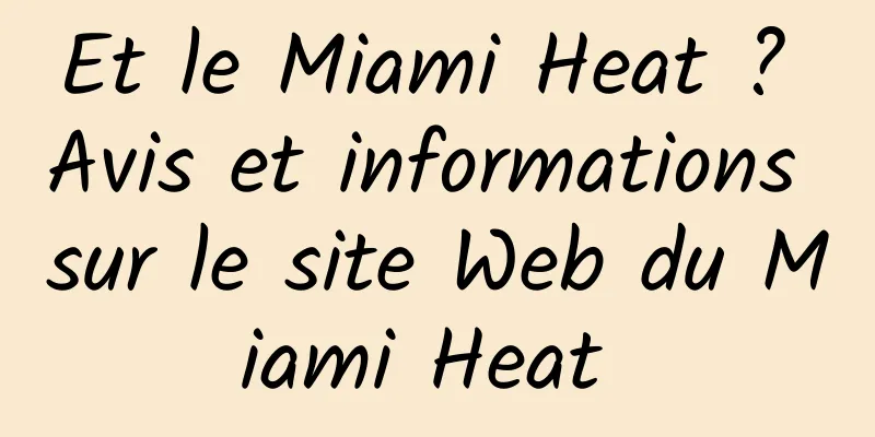 Et le Miami Heat ? Avis et informations sur le site Web du Miami Heat 