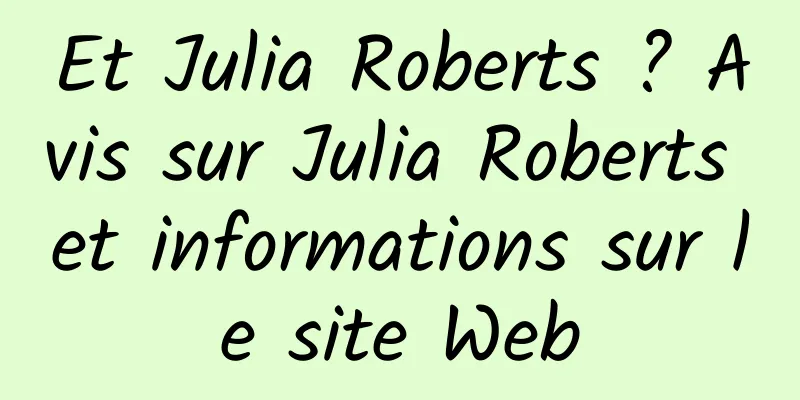 Et Julia Roberts ? Avis sur Julia Roberts et informations sur le site Web