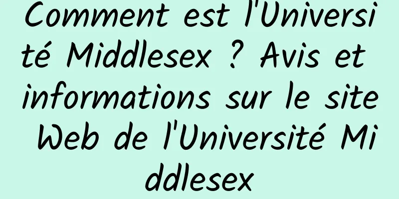 Comment est l'Université Middlesex ? Avis et informations sur le site Web de l'Université Middlesex
