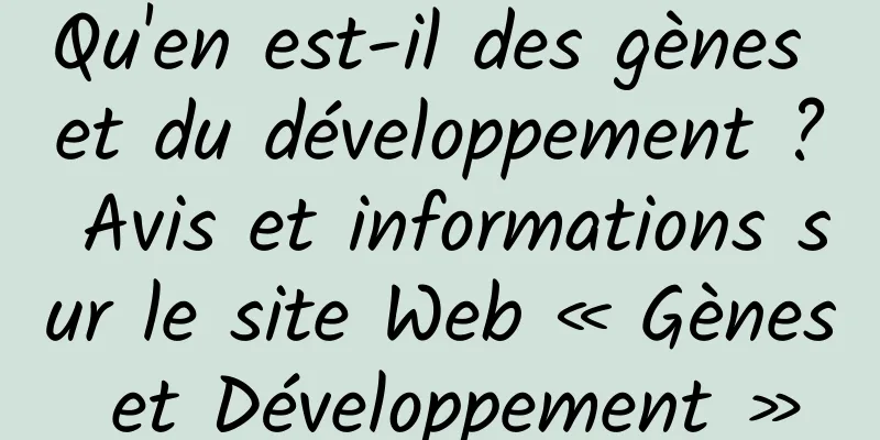 Qu'en est-il des gènes et du développement ? Avis et informations sur le site Web « Gènes et Développement »