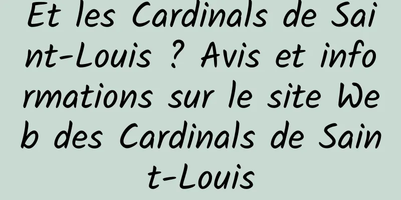 Et les Cardinals de Saint-Louis ? Avis et informations sur le site Web des Cardinals de Saint-Louis